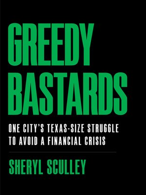 cover image of Greedy Bastards: One City's Texas-Size Struggle to Avoid a Financial Crisis